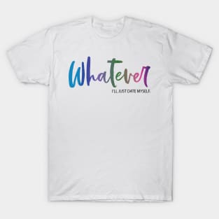 Whatever. I'll just date myself. T-Shirt